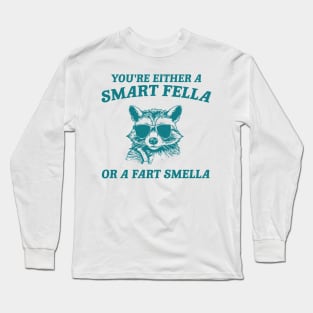 You're Either a Smart Fella or a Fart Smella - Unisex Long Sleeve T-Shirt